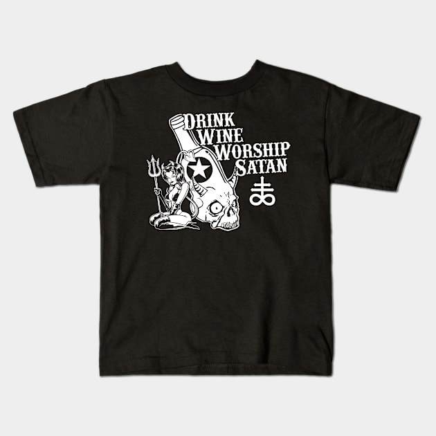 Drink Wine, Worship Satan Kids T-Shirt by stuff101